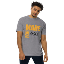 Load image into Gallery viewer, Made for More Men’s premium heavyweight tee
